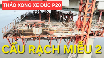Cầu Rạch Miễu 2 mới nhất: Tháo xong xe đúc trụ P20, P19 bắt đầu đầu tháo xe