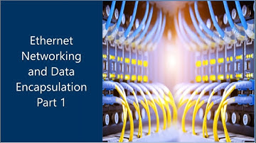 Ethernet Networking and Data Encapsulation Part 1