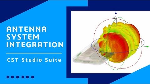 Antenna System Integration | CST Studio Suite
