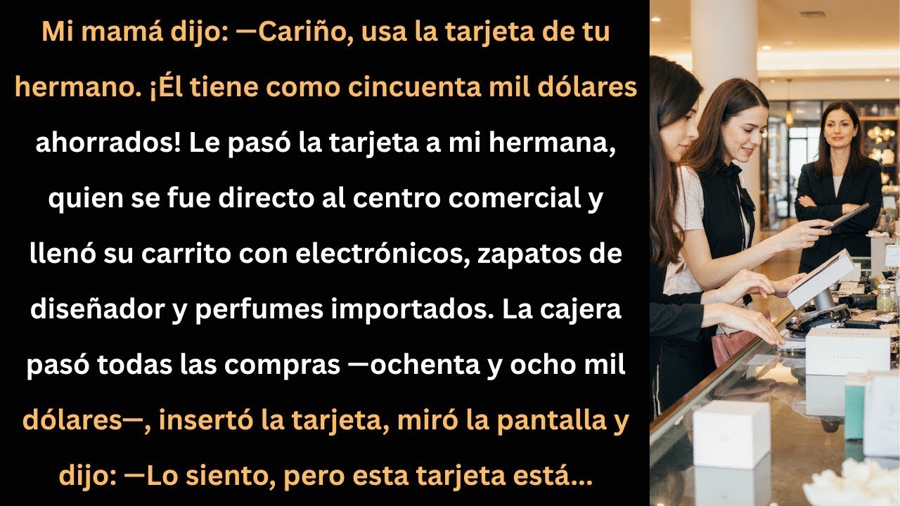 Mi mamá le dio mi tarjeta a mi hermana… pero el banco reveló algo que nadie esperaba