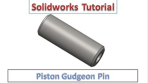 Solidworks Tutorial - Piston Gudgeon Pin Design in Solidworks
