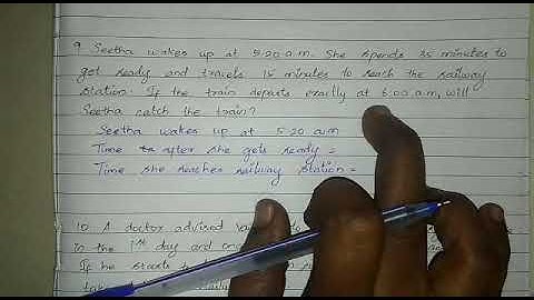 Exercise 2.3/ 9. Seetha wakes up at 5.20a.m. she spends 35 minutes to get ready and travels 15 minut