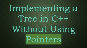 Implementing a Tree in C+ +  Without Using Pointers