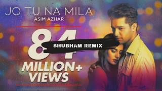 Asim Azhar - Jo Tu Na Mila (Shubham Remix)