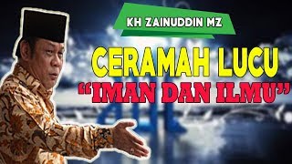 Ceramah Lucu KH ZAINUDDIN MZ Tentang Iman dan Ilmu