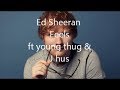 Ed Sheeran - Feels (feat. Young Thug & J Hus) [Audio]