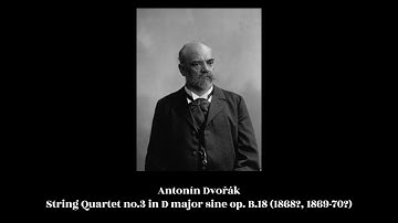 Antonín Dvořák - String Quartet no.3 in D major sine op. B.18 (1868?, 1869-70?)
