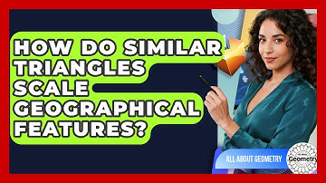 How Do Similar Triangles Scale Geographical Features? - All About Geometry