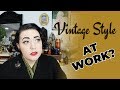 Vintage Style at Work? My Thoughts and Advice