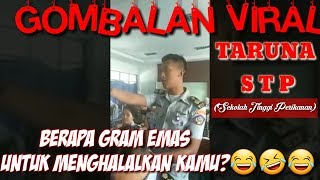 GOMBALAN VIRAL TARUNA SEKOLAH TINGGI PERIKANAN Tentang Berapa Gram Emas Untuk Menghalalkan Kamu 😂