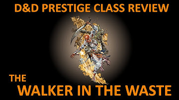 D&D 3.5 Prestige Class Reviews #119  --  The Walker in the Waste