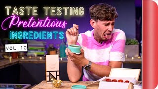 Taste Testing Pretentious Ingredients Vol. 10 | Sorted Food