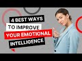 4 BEST WAYS TO IMPROVE YOUR EMOTIONAL INTELLIGENCE