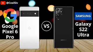 GOOGLE PIXEL 6 PRO vs SAMSUNG GALALXY S22 ULTRA