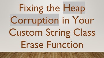 Fixing the Heap Corruption in Your Custom String Class Erase Function