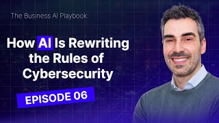 How AI Is Rewriting the Rules of Cybersecurity with Carmine Valente