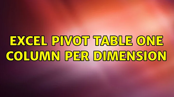 Excel pivot table one column per dimension (2 Solutions!!)