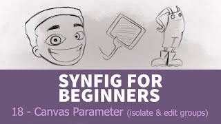 Synfig for beginners: 18 -Canvas Parameter (isolate & edit groups)