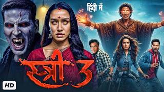 STREE 3 Full Horror Movie | Akshay Kumar &amp; Shraddha Kapoor | Latest Bollywood Full Hindi Movie 2026
