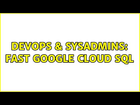 DevOps & SysAdmins: Fast Google Cloud SQL