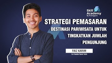 Mengoptimalkan Promosi Pariwisata Untuk Meningkatkan Jumlah Wisatawan | Skill Academy