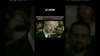Blackstone Founder Stephen Schwarzman Explains Private Equity In 30 Seconds.