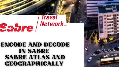 How to Encode and Decode City, Airline, currency in Sabre ......Sabre Atlas and Sabre Geography