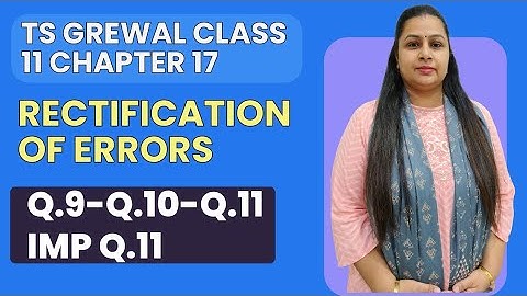 Rectification of Errors | Ts Grewal Questions 9-10 & Important Question 11 | Class 11 | Chapter 17