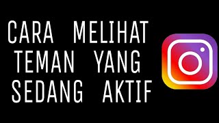 Cara Mengetahui Teman Yang Online di Instagram