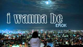 I Wanna Be - eRok [w/ lyrics]