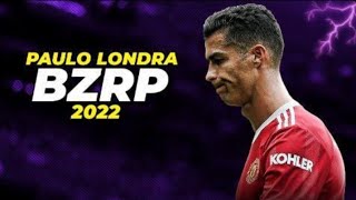 Cristiano Ronaldo • PAULO LONDRA || BZRP Music Sessions #23 | Skills \& Goals 2022 HD