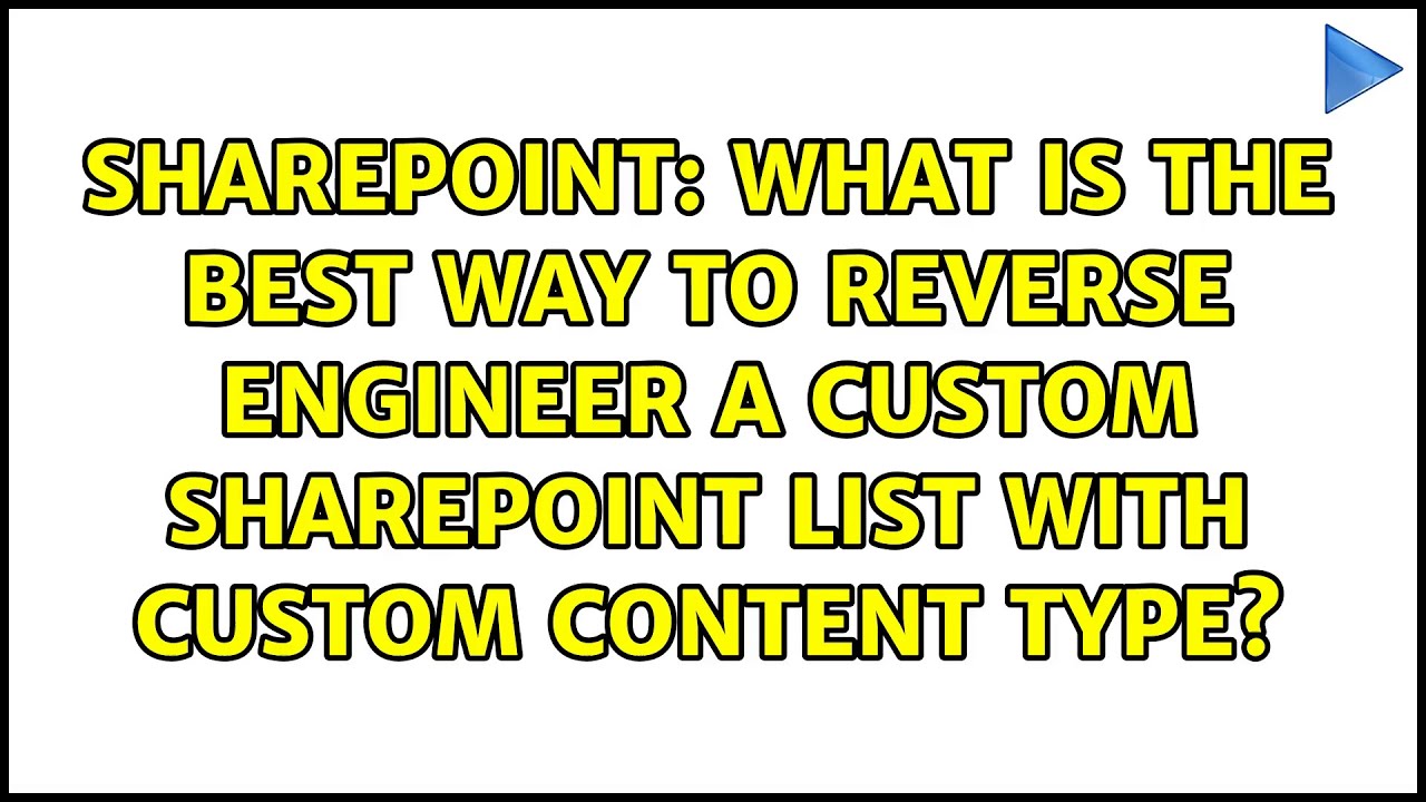 What is the best way to reverse engineer a custom SharePoint list with ...