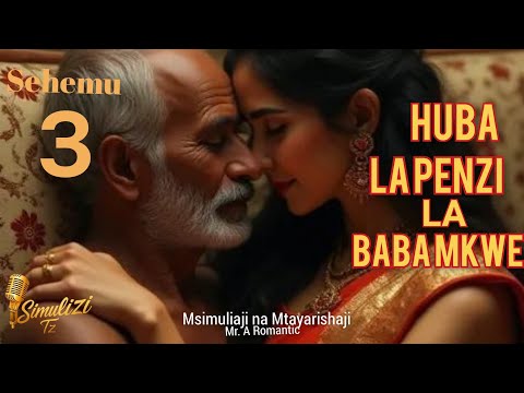 HUBA LA PENZI LA BABA MKWE Sehemu Ya Tatu