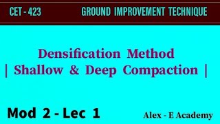 CET  423 - G I T | Mod 2 - Lec 1 | Densification Method | Shallow & Deep Compaction | S7 Civil