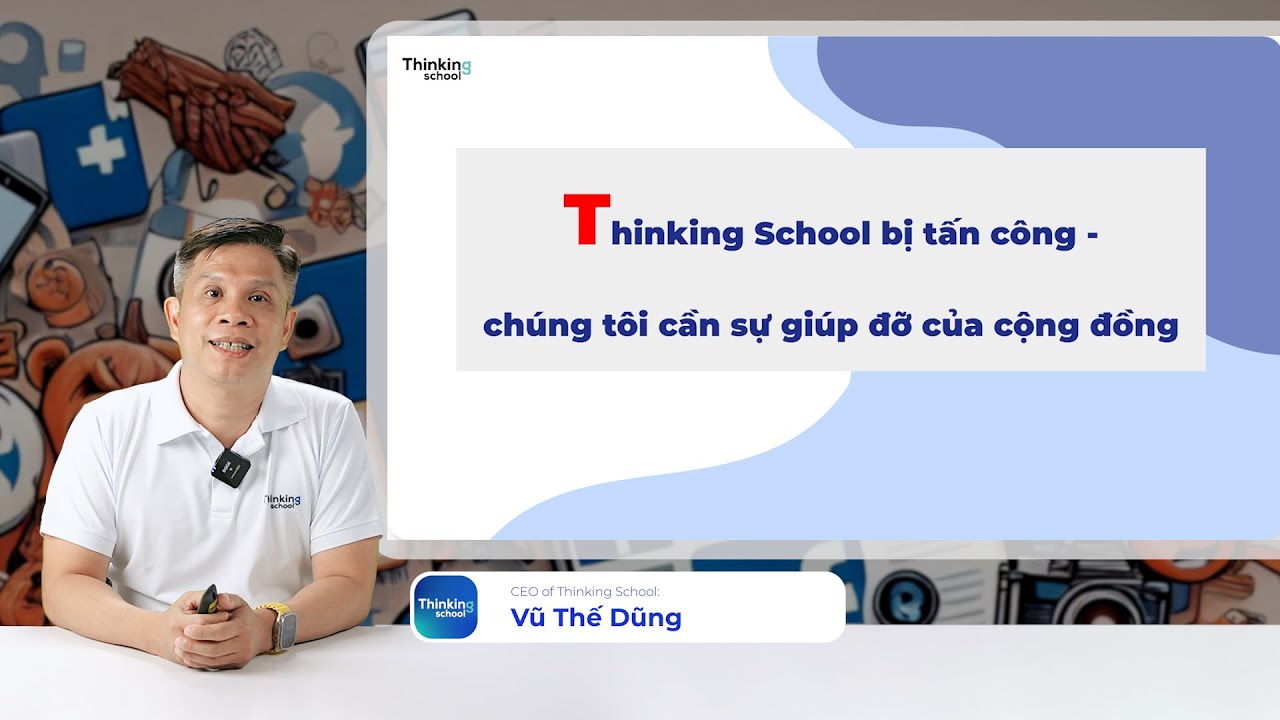 Outline Video Thinking School bị tấn công - chúng tôi cần sự giúp đỡ của cộng đồng