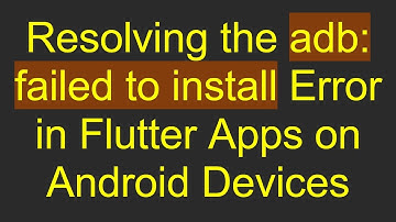 Resolving the adb: failed to install Error in Flutter Apps on Android Devices