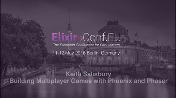 Keith Salisbury - Building Multiplayer Games with Phoenix and Phaser (ElixirConfEU 2016)