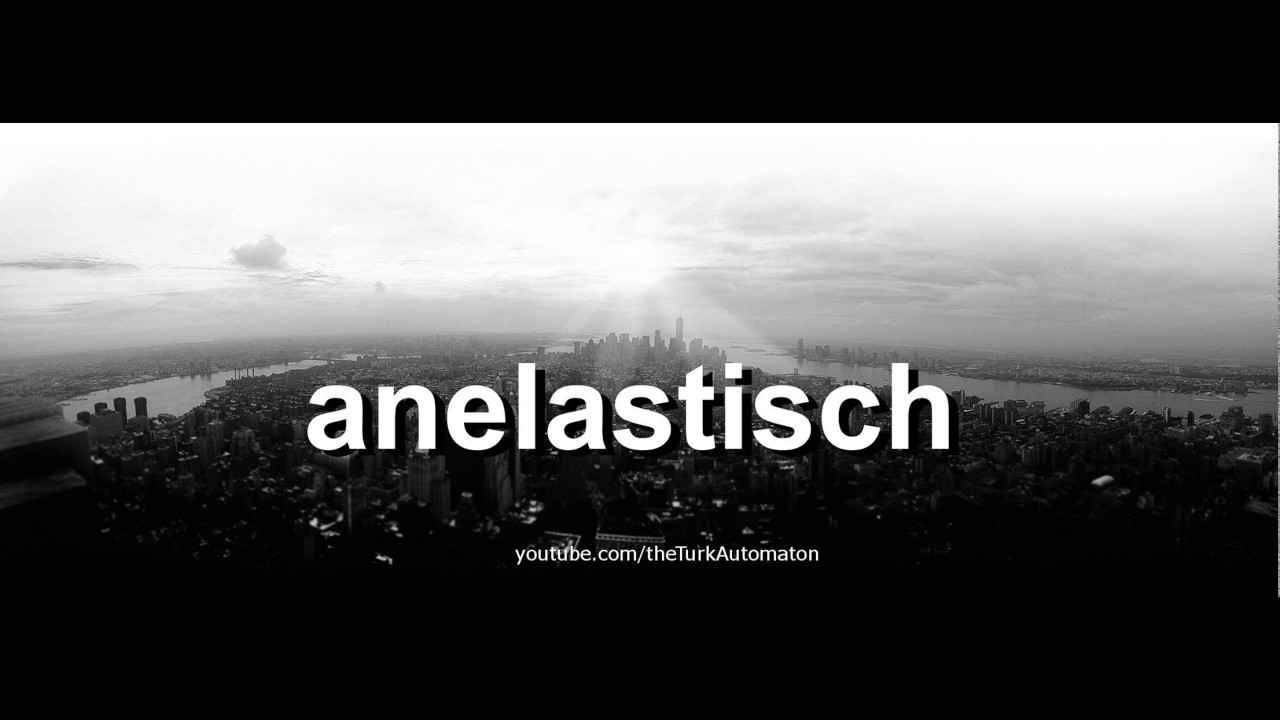 Как произносится anelastisch на немецком языке?