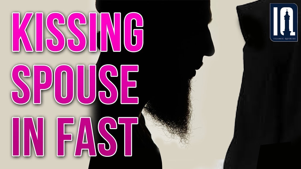 Q215 Husband kissing spouse whilst fasting YouTube