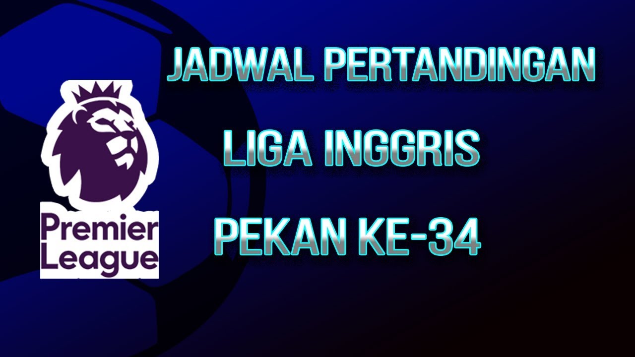 Jadwal Liga Inggris Pekan Ke 34 Liga Inggris Big Match Liverpool Berhadapan Dengan Chelsea 