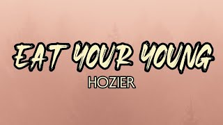 Hozier - Eat Your Young (LYRICS)