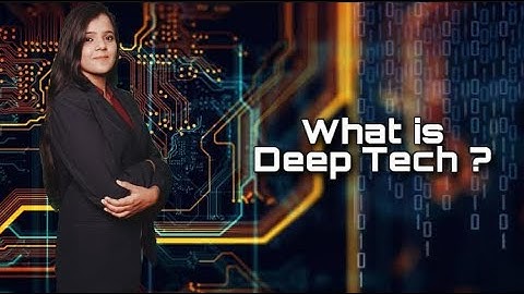 Deeptech Explained!