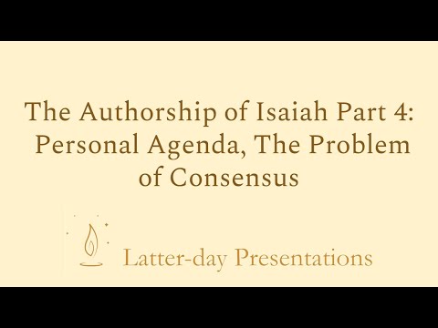 Authorship of Isaiah Part 4: Personal Agenda, Problem of Consensus