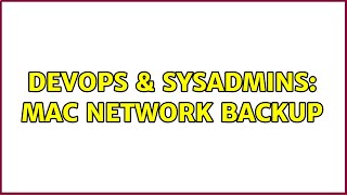 Celebrity DevOps & SysAdmins: Mac Network Backup (2 Solutions!!) Wealth
