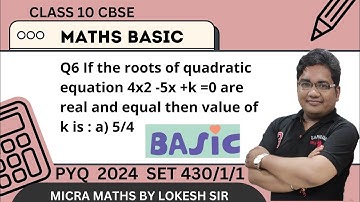 Q 6 if  the roots of quadratic equation 4x2 -5x +k =0 are real and equal then value of k is : a) 5/4