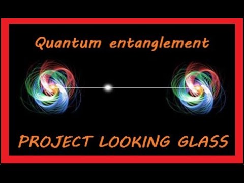 QUANTUM ENTANGLEMENT ~ BEHIND PROJECT LOOKING GLASS