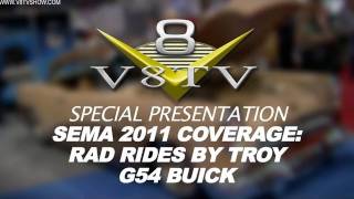 2011 SEMA Show Video Coverage - Rad Rides By Troy G54 Buick V8TV