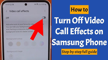 How to Turn Off Video Call Effects on Samsung Phone