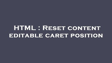 HTML : Reset content editable caret position