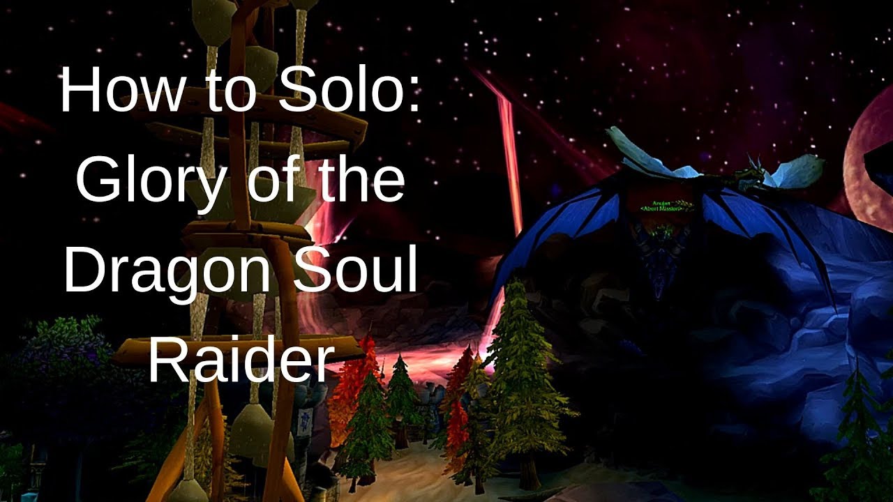How to Solo Glory of the Dragon Soul Raider (Patch 8.2) - YouTube